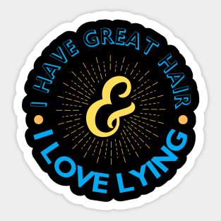 I have great hair & I love lying Sticker